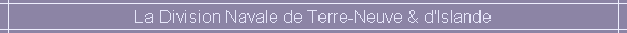 La Division Navale de Terre-Neuve & d'Islande
